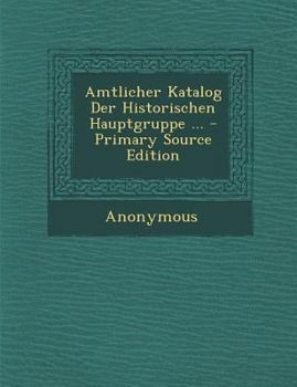 Paperback Amtlicher Katalog Der Historischen Hauptgruppe ... [Hungarian] Book