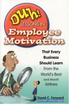 Paperback Duh! Lessons in Employee Motivation: That Every Business Should Learn from the World's Best (and Worst) Airlines Book