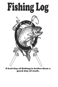 Paperback A bad day of fishing is better than a good day of work.: Fishing Log: Blank Lined Journal Notebook, 100 Pages, Soft Matte Cover, 6 x 9 In Book