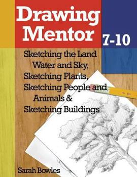 Paperback Drawing Mentor 7-10: Sketching the Land Water and Sky, Sketching Plants, Sketching People and Animals, Sketching Buildings Book