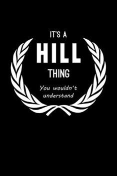 It's A Hill Thing, You Wouldn't Understand: Personalized Notebook Journal With Name Blank Lined Customized Diary Logbook Gifts