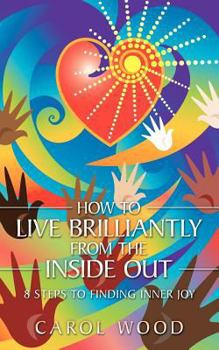 Paperback How to Live Brilliantly from the Inside Out: 8 Steps to Finding Inner Joy Book