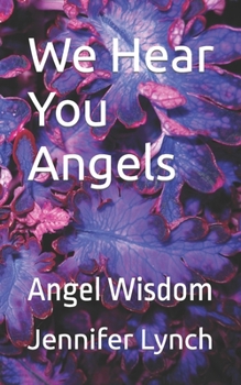 Paperback We Hear You Angels: Angel Wisdom Book