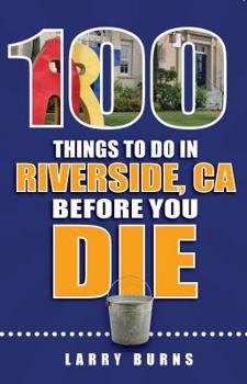 Paperback 100 Things to Do in Riverside, CA Before You Die Book