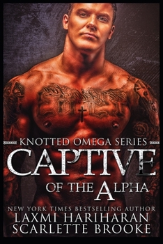 Captive of the Alpha : Omegaverse M/F Romance - Book #4 of the Knotted Omega