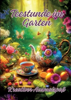 Teestunde im Garten: Kreativer Ausmalspaß (German Edition)