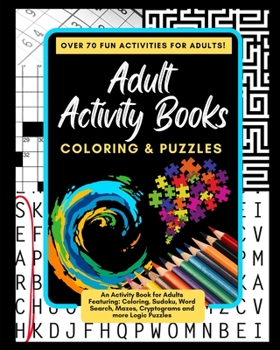 Paperback Adult Activity Books Coloring and Puzzles Over 70 Fun Activities for Adults: An Activity Book for Adults Featuring: Coloring, Sudoku, Word Search, Maz Book