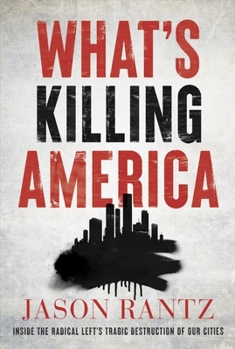 Hardcover What's Killing America: Inside the Radical Left's Tragic Destruction of Our Cities Book