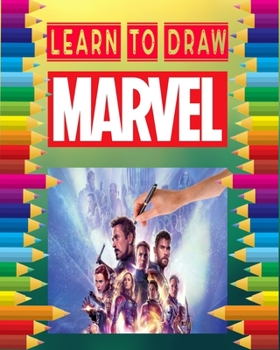 learn to Draw Marvel: how to draw your favorite Avengers Comics characters , including the super heroes : spider man , Iron Man , Black panther , ... Hulk , thor and more ! for kids and adults