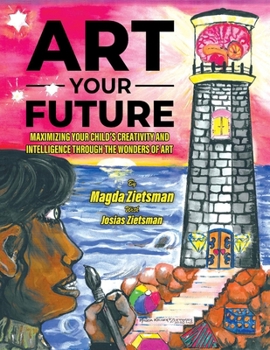 Paperback Art Your Future: Maximizing Your Child's Creativity and Intelligence Through Art Book