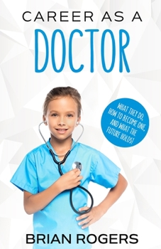 Paperback Career As a Doctor: What They Do, How to Become One, and What the Future Holds! Book