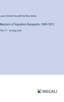 Memoirs of Napoleon Bonaparte; 1809-1812: Part 11 - in large print