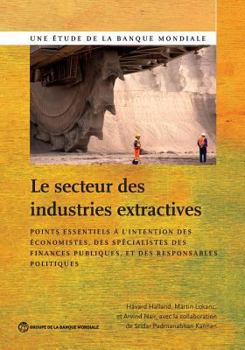 Paperback The Le Secteur Des Industries Extractives: Points Essentiels À l'Intention Des Économistes, Des Spécialistes Des Finances Publiques Et Des Responsable Book