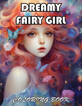 Dreamy Fairy Girl Coloring Book: 100+ Exciting And Easy Coloring Pages