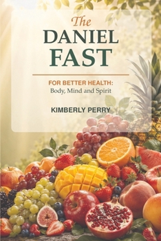 Paperback The Daniel Fast: For Better Health: Body, Mind and Spirit Book