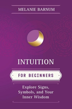 Paperback Intuition for Beginners: Explore Signs, Symbols, and Your Inner Wisdom Book