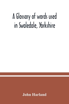 Paperback A glossary of words used in Swaledale, Yorkshire Book