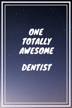 Paperback One Totally Awesome Dentist: Dentist Career School Graduation Gift Journal / Notebook / Diary / Unique Greeting Card Alternative Book