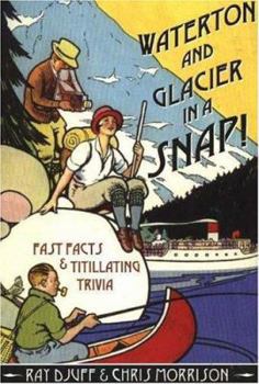 Paperback Waterton & Glacier in a Snap!: Fast Facts & Titillating Trivia Book