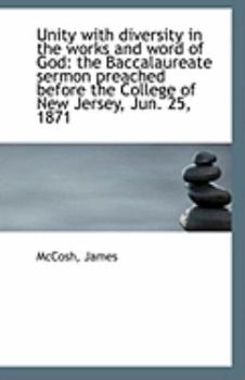 Paperback Unity with Diversity in the Works and Word of God: The Baccalaureate Sermon Preached Before the Coll Book