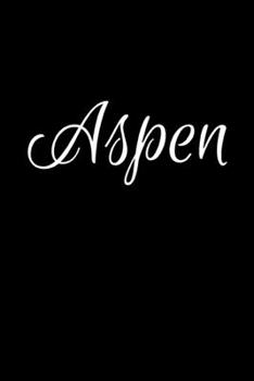 Aspen: Notebook Journal for Women or Girl with the name Aspen - Beautiful Elegant Bold & Personalized Gift - Perfect for Leaving Coworker Boss Teacher ... or Graduation - 6x9 Diary or A5 Notepad.