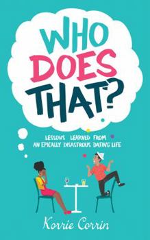 Paperback Who Does That?: Lessons Learned From An Epically Disastrous Dating Life ( And All Mama Forgot to Mention) Book