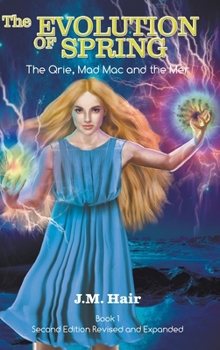 Hardcover The Evolution Of Spring: The Qrie, Mad Mac and the Mer Book 1 Second Edition Revised and Expanded Book
