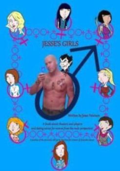 Unknown Binding Jesse's Girls: A Book About Cheaters and Players and Dating Advice for Women From the Male Perspective Book