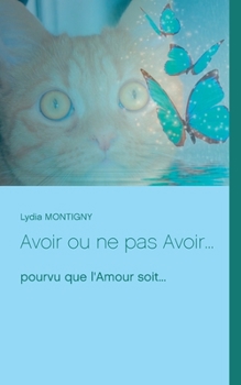 Paperback Avoir ou ne pas Avoir...: pourvu que l'Amour soit... [French] Book