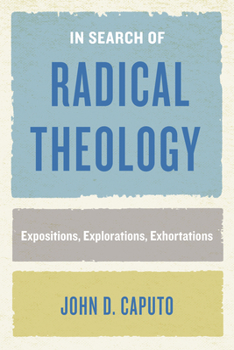 Paperback In Search of Radical Theology: Expositions, Explorations, Exhortations Book
