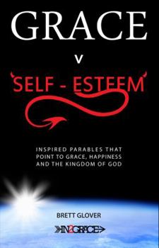 Paperback Grace v Self-Esteem: Inspired Parables That Point to Grace, Happiness and the Kingdom of God Book