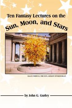 Paperback Ten Fantasy Lectures on the Sun, Moon, and Stars Book