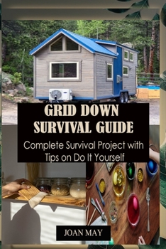 Paperback Grid Down Survival Guide: Complete Survival Project with Tips on Do It Yourself Book