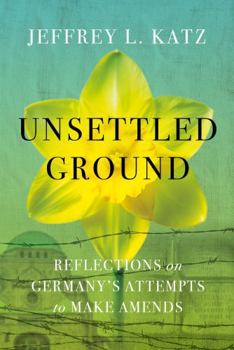 Unsettled Ground: Reflections on Germany’s Attempts to Make Amends
