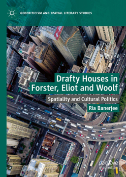 Hardcover Drafty Houses in Forster, Eliot and Woolf: Spatiality and Cultural Politics Book
