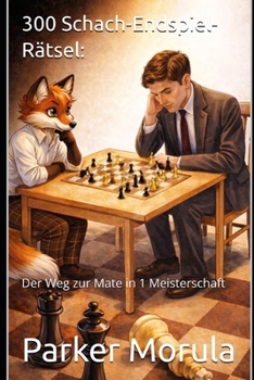 300 Schach-Endspiel-Rätsel:: Der Weg zur Mate in 1 Meisterschaft (German Edition)