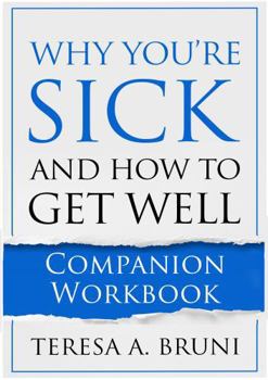 Why You're Sick and How to Get Well: Companion Workbook (Unlocking Miraculous Healing)