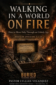Paperback Walking in a World on Fire: How to Move Holy Through an Unholy Age Book