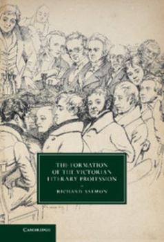 The Formation of the Victorian Literary Profession - Book  of the Cambridge Studies in Nineteenth-Century Literature and Culture