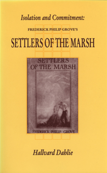 Isolation and Commitment: Frederick Philip Grove's Settlers of the Marsh (Canadian Fiction Studies, No 16)