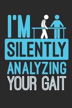 Paperback I'm Silently Analyzing Your Gait: Physical Therapy Journal, Blank Paperback Notebook, Great Appreciation Gift, 150 pages, college ruled Book