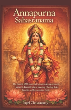 Annapurna Sahasranama: The Sacred 1000 Names of Goddess Annapurna with Sanskrit, Transliteration, Meaning, Chanting Rules, Benefits, and Pronunciation ... – A Thousand Names for Every Life Challenge)