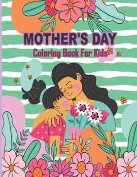 Paperback Mother's Day Coloring Book For Kids: Unique Mothers day Mommy and Baby Designs For kids And Toddlers coloring book. Best Happy mothers day memories wi Book