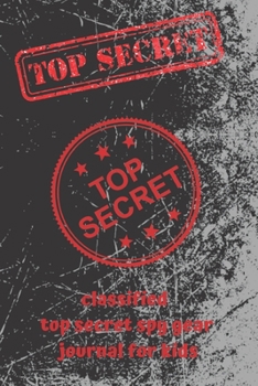 Paperback classified top secret spy gear journal for kids: Lined Notebook Journal Gift 120 Pages 6x9 Soft Cover Matte Finish Paperback classified top secret spy Book