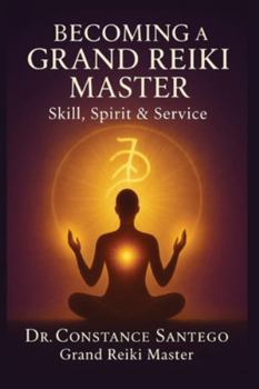 Becoming a Grand Reiki Master: Skill, Spirit & Service
