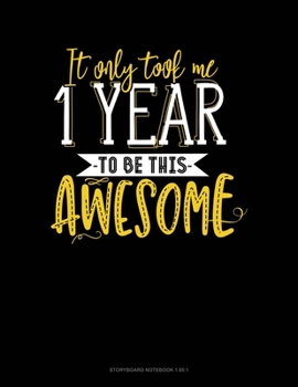 It Only Took Me 1 Year To Be This Awesome: Storyboard Notebook 1.85:1