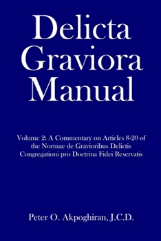 Delicta Graviora Manual: Volume 2: A Commentary on Articles 8-20 of the Normae de Gravioribus Delictis Congregationi pro Doctrina Fidei Reservatis