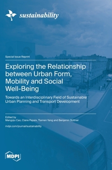 Hardcover Exploring the Relationship between Urban Form, Mobility and Social Well-Being: Towards an Interdisciplinary Field of Sustainable Urban Planning and Tr Book