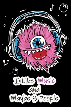 I Like Music and Maybe 3 People: Lined Notebook / Journal Gift, 200 Pages, 6x9,  Cover, Matte Finish Inspirational Quotes Journal, Notebook, Diary, Composition Book