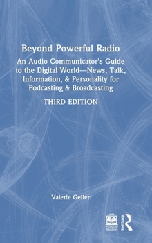 Hardcover Beyond Powerful Radio: An Audio Communicator's Guide to the Digital World - News, Talk, Information, & Personality for Podcasting & Broadcast Book